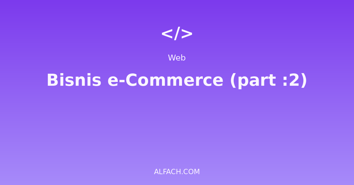 Bisnis e-Commerce (part :2)