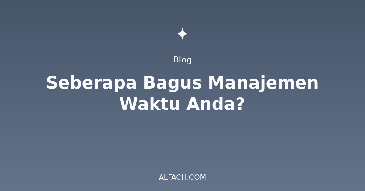 Seberapa Bagus Manajemen Waktu Anda?