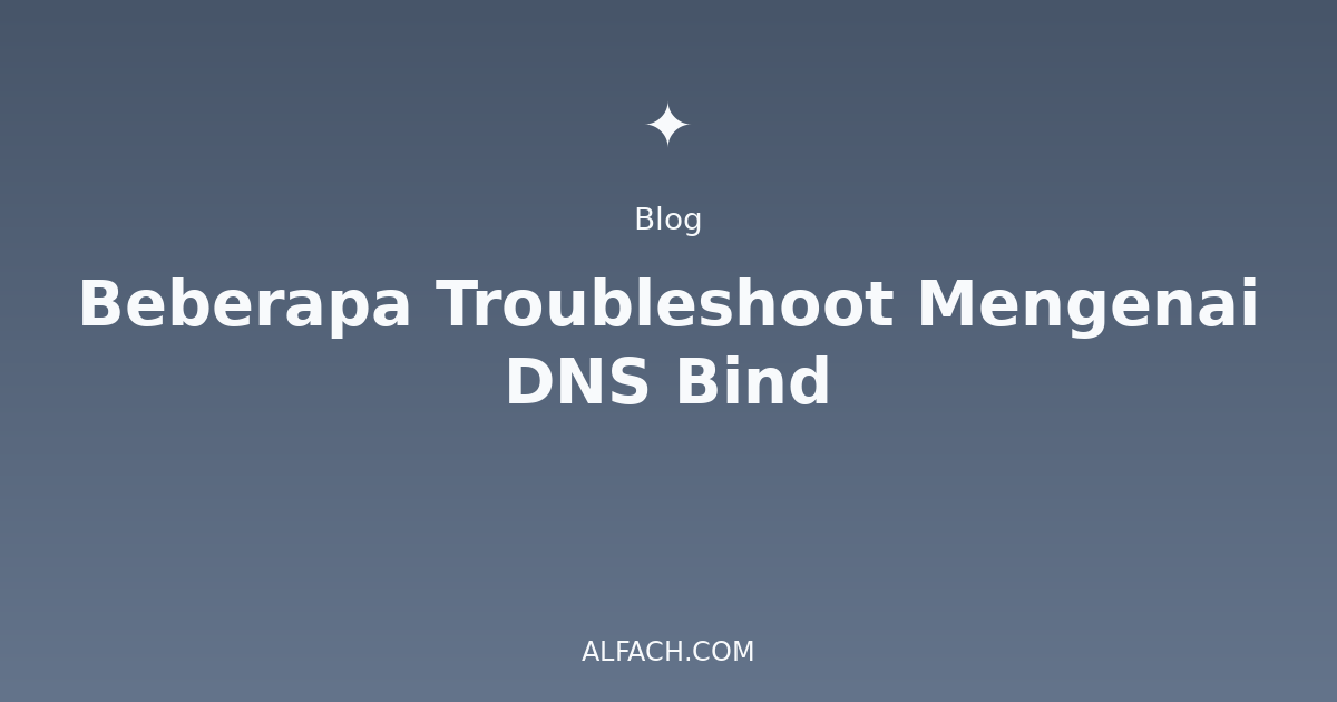 Beberapa Troubleshoot Mengenai DNS Bind