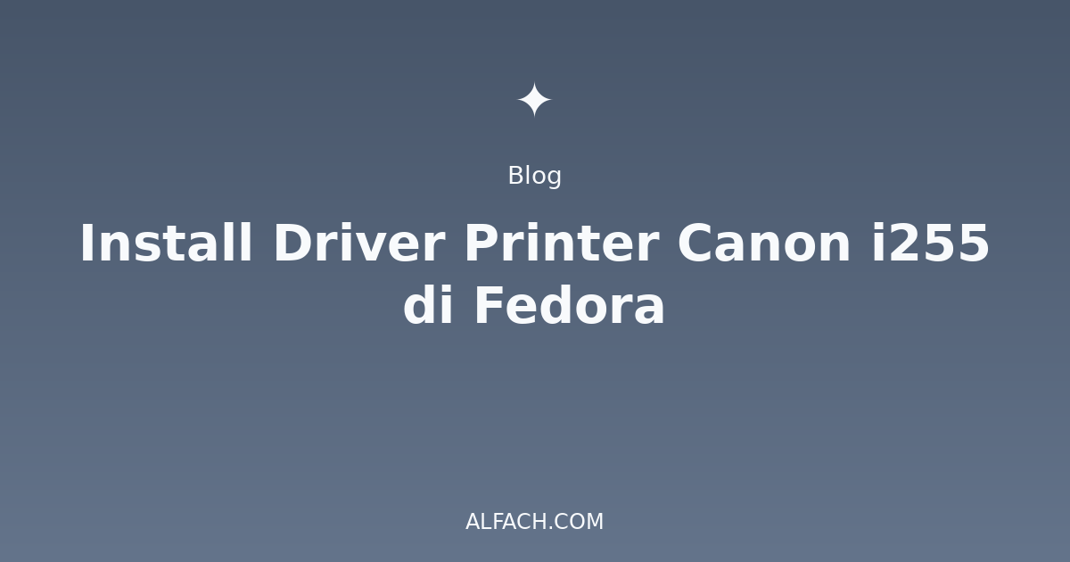 Install Driver Printer Canon i255 di Fedora