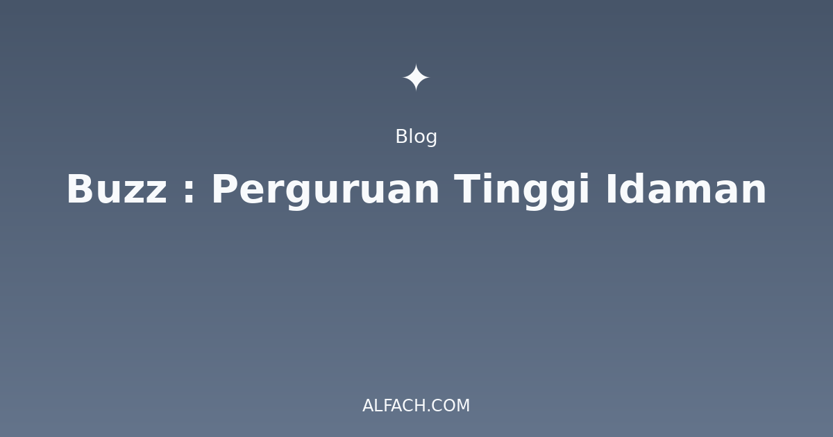 Buzz : Perguruan Tinggi Idaman